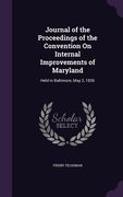 Journal of the Proceedings of the Convention On Internal Improvements of Maryland: Held in Baltimore, May 2, 1836 (en Inglés)