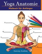Yoga Anatomie Malbuch für Anfänger: 50+ Unglaublich Detailliertes Arbeitsbuch zum Selbsttest von Yoga-Posen in Farbe für Anfänger Das perfekte Geschen (en Alemán)