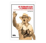 LOS COLOMBIANOS DE BIEN Y EL SINDROME DE POPEYE ENSAYOS SOBRE TRAQUETOS, URIBEÑOS Y OTRAS PLAGAS DE LA DERECHA CRIOLLA (in Spanish)