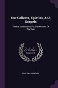 Our Collects, Epistles, And Gospels: Twelve Meditations For The Months Of The Year (en Inglés)
