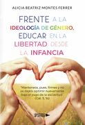 Frente a la Ideologia de Genero, Educar en la Libertad Desde la i Nfancia