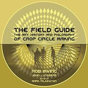 Irving, r: Field Guide - the Art, History and Philosophy of: The Art, History & Philosophy of Crop Circle Making (Strange Attractor Press) 