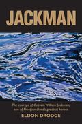 Jackman: The Courage of Captain William Jackman, One of Newfoundland's Greatest Heroes (en Inglés)