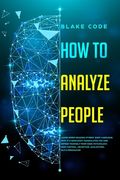 How to Analyze People: Learn Speed Reading Others' Body Language. Spot if a Narcissist Manipulates You and Defend Yourself from Dark Psycholo (en Inglés)