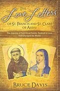 The Love Letters of st. Francis and st. Clare of Assisi: The Journey of two Great Saints, Soaked in Love, who Changed the World (en Inglés)