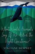 What Would Animals Say If We Asked the Right Questions? (PostHumanities (Paperback))