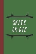 Skate Or Die: Great Fun Gift For Skaters, Skateboarders, Extreme Sport Lovers, & Skateboarding Buddies (en Inglés)