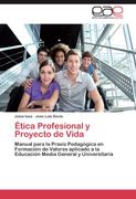 Ética Profesional y Proyecto de Vida: Manual Para la Praxis Pedagógica en Formación de Valores Aplicado a la Educación Media General y Universitaria