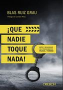 Que Nadie Toque Nada! Mitos y Realidades del Procedimiento Policial y Forense