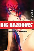 Big Bazooms 2 - Busty Girls With big Boobs: Ecchi art - 18+ (en Inglés)