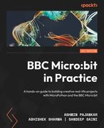BBC Micro: bit in Practice: A hands-on guide to building creative real-life projects with MicroPython and the BBC Micro: bit (en Inglés)