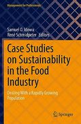 Case Studies on Sustainability in the Food Industry: Dealing with a Rapidly Growing Population (en Anglais)