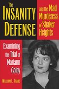 The Insanity Defense And The Mad Murderess Of Shaker Heights: Examining The Trial Of Mariann Colby (en Inglés)