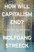 How Will Capitalism End? Essays on a Failing System (en Inglés)