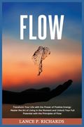 Flow: Transform Your Life with the Power of Positive Energy: Master the Art of Living in the Moment and Unlock Your Full Pot (en Inglés)