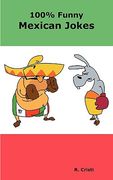 100% funny mexican jokes: the best, funniest, dirty, short and long mexican jokes book (en Inglés)