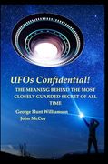 Ufos Confidential! The Meaning Behind the Most Closely Guarded Secret of all Time (en Inglés)