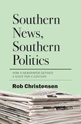 Southern News, Southern Politics: How a Newspaper Defined a State for a Century (en Inglés)