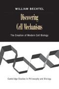 Discovering Cell Mechanisms Paperback: The Creation of Modern Cell Biology: 0 (Cambridge Studies in Philosophy and Biology)