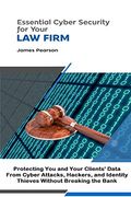 Essential Cyber Security for Your law Firm: Protecting you and Your Clients' Data From Cyber Attacks, Hackers, and Identity Thieves Without Breaking the Bank (en Inglés)