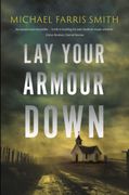 Lay Your Armour Down. A Southern Noir of bounty hunters, a child with a secret, and a job that turns bloody (en Inglés)