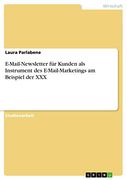 E-Mail-Newsletter für Kunden als Instrument des E-Mail-Marketings am Beispiel der xxx (en Alemán)