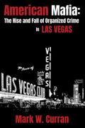 American Mafia: The Rise and Fall of Organized Crime in las Vegas (en Inglés)