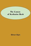 The Career of Katherine Bush (en Inglés)