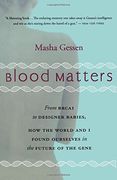 Blood Matters: From Brca1 to Designer Babies, how the World and i Found Ourselves in the Future of the Gene (en Anglais)