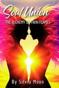 Soul Union: The Alchemy Of Twin Flames (en Inglés)