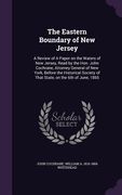 The Eastern Boundary of New Jersey: A Review of A Paper on the Waters of New Jersey, Read by the Hon. John Cochrane, Attorney General of New York, Bef (en Inglés)