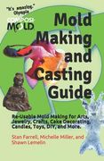 Mold Making and Casting Guide: Re-Usable Mold Making for Arts, Jewelry, Crafts, Cake Decorating, Candles, Toys, DIY, and More. (en Inglés)