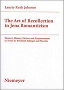 The Art of Recollection in Jena Romanticism: Memory, History, Fiction, and Fragmentation in Texts by Friedrich Schlegel and Novalis (Studien Zur Deutschen Literatur)