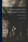 Lincoln and Dynamic Civics: a Lincoln Day Address (en Inglés)