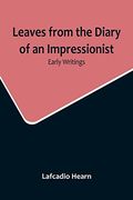 Leaves from the Diary of an Impressionist: Early Writings (en Inglés)