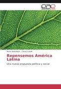 Repensemos América Latina: Una nueva propuesta política y social