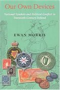 our own devices: national symbols and political conflict in twentieth-century ireland (en Inglés)
