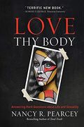 Love thy Body: Answering Hard Questions About Life and Sexuality 