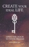 Create your ideal life: Open the door to your dreams (en Inglés)