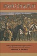 indians on display: global commodification of native america in performance, art, and museums (en Inglés)