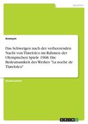 Das Schweigen nach der verheerenden Nacht von Tlatelolco im Rahmen der Olympischen Spiele 1968. Die Bedeutsamkeit des Werkes "La noche de Tlatelolco" (en Alemán)