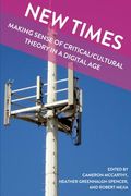 New Times: Making Sense of Critical/Cultural Theory in a Digital Age (en Inglés)