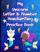 My Unicorn Letter & Number Handwriting Practice Book: Learn to Write the Alphabet & Numbers With Unicorns (en Inglés)