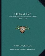 eternal eve: the history of gynecology and obstetrics (en Inglés)