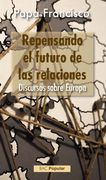 Repensando el Futuro de las Relaciones. Discursos Sobre Europa (in Spanish)