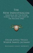 the new industrialism: industrial art, the future school, the art and craft of the machine (1902) (en Inglés)