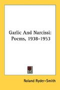garlic and narcissi: poems, 1938-1953