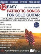 12 Easy Patriotic Songs for Solo Guitar: Quick & Easy Chord Melody & Strumming Arrangements for Guitarists of All Levels (en Inglés)
