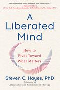 A Liberated Mind: How to Pivot Toward What Matters (en Inglés)