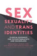 Sex, Sexuality, and Trans Identities: Clinical Guidance for Psychotherapists and Counselors (en Inglés)